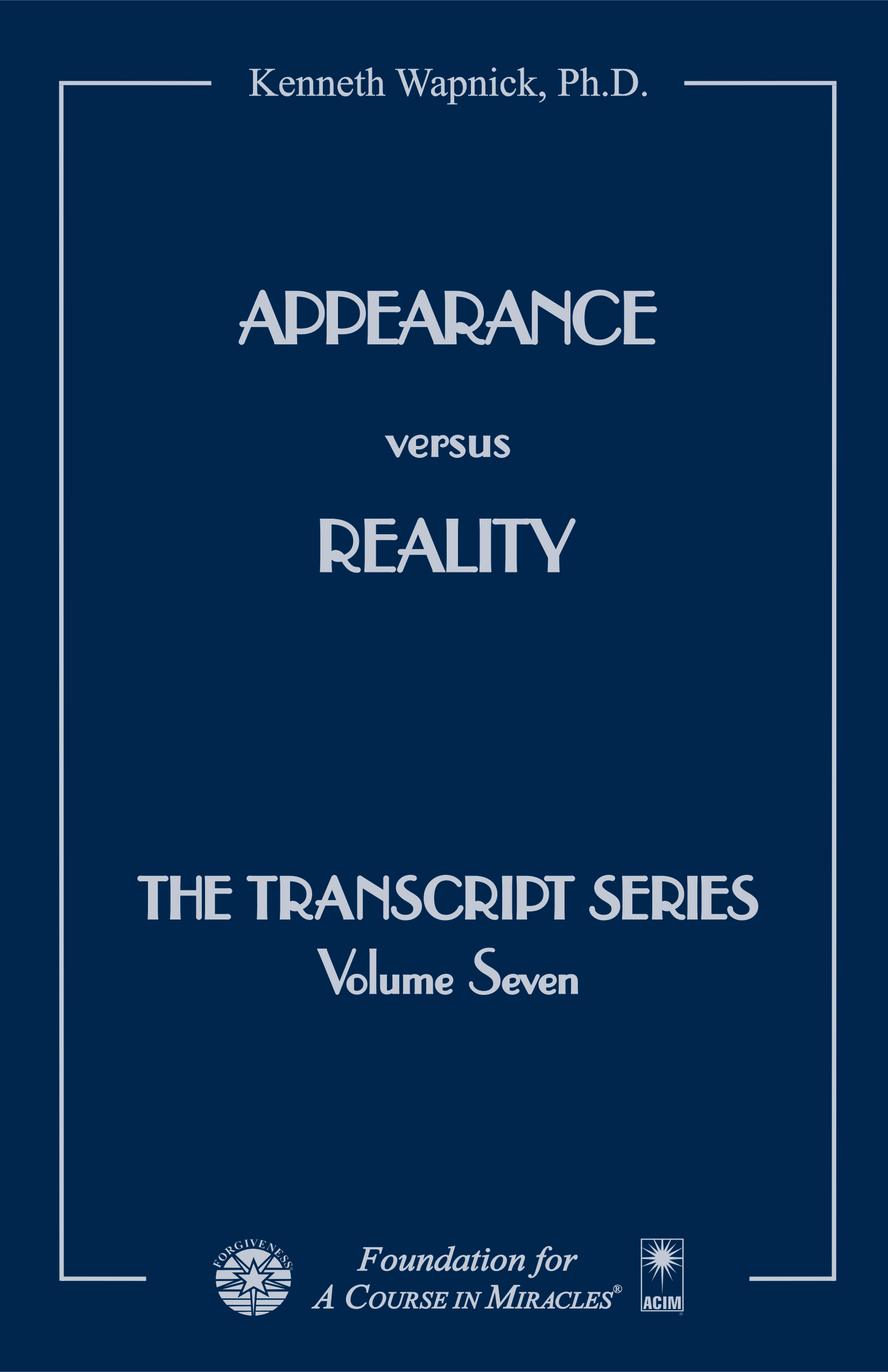 Appearance verus Reality - The Transcript Series by Dr. Kenneth Wapnick on "A Course in Miracles"