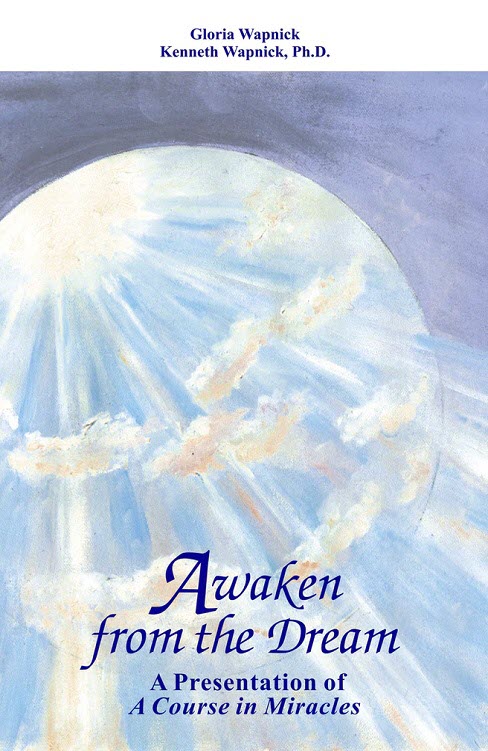 Awaken from the Dream: A Presentation of "A Course in Miracles" by Dr. Kenneth Wapnick