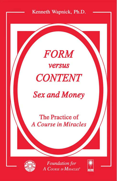 Form versus Content: Sex and Money by Dr. Kenneth Wapnick on "A Course in Miracles"