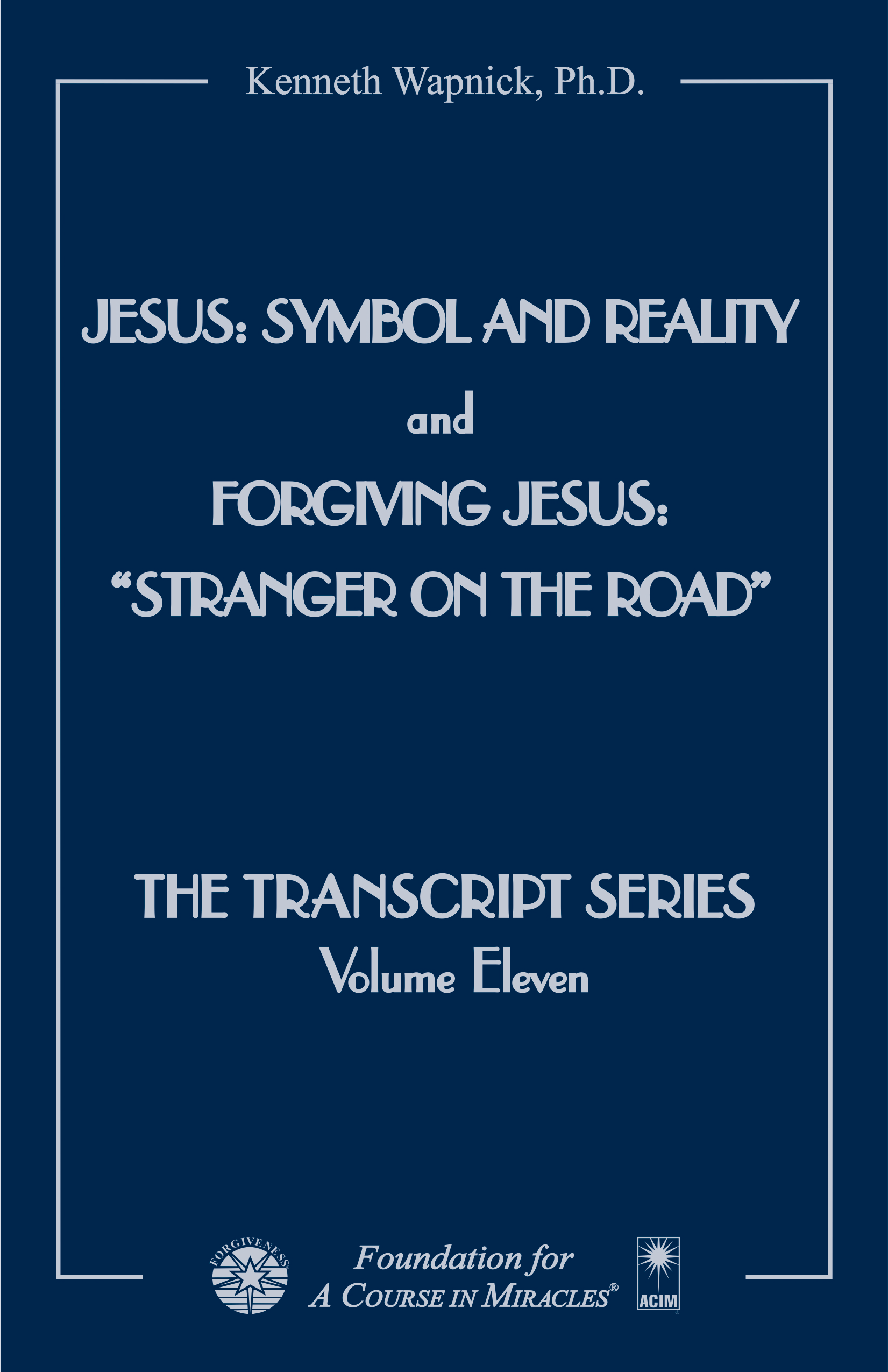 Jesus: Symbol and Reality and Forgiving Jesus: "Stranger on the Road" - The Transcript Series by Dr. Kenneth Wapnick on "A Course in Miracles"