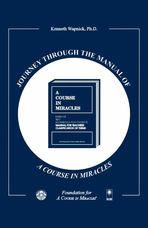 Journey through the Manual of "A Course in Miracles" by Dr. Kenneth Wapnick