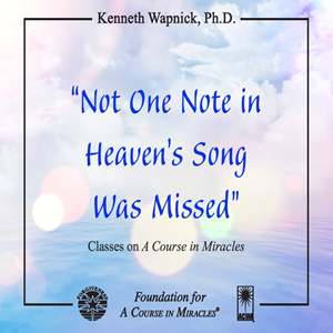 Cover for "Not One Note in Heaven's Song Was Missed" – Dr. Kenneth Wapnick audio teaching on "A Course in Miracles".