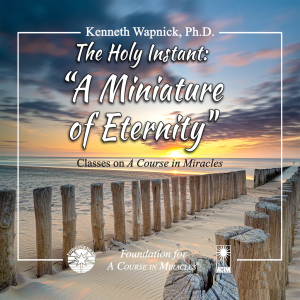 Cover for "The Holy Instant: A Miniature of Eternity" – Dr. Kenneth Wapnick audio teaching on "A Course in Miracles".