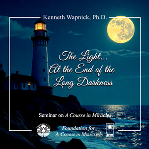 Cover for "The Light... At the End of the Long Darkness" – Dr. Kenneth Wapnick workshop on "A Course in Miracles"
