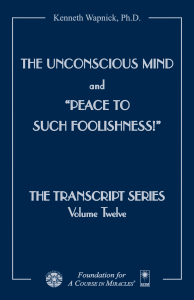 Cover for "The Unconscious Mind" and "Peace to Such Foolishness!" – Dr. Kenneth Wapnick teachings on "A Course in Miracles".
