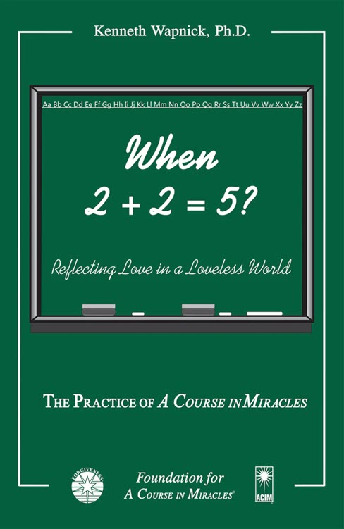 When 2 + 2 = 5 by Dr. Kenneth Wapnick on "A Course in Miracles"