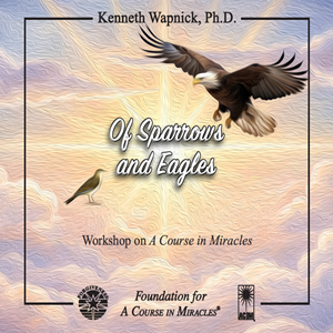 Of Sparrows and Eagles - Audio product by Dr. Kenneth Wapnick on 